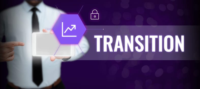 Text sign showing Transition, Conceptual photo a dramatic or sweeping alteration of shape or appearance