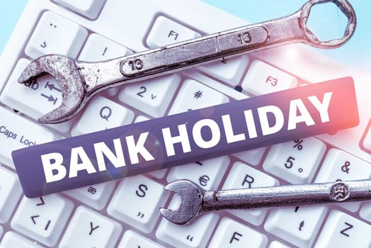 Inspiration showing sign Bank Holiday, Internet Concept A day on which banks are officially closed as a public holiday