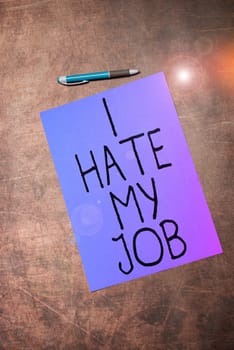 Sign displaying I Hate My Job, Business approach don t like the assigned task no motivation to work or do
