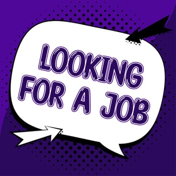 Sign displaying Looking For A Job, Business concept Unemployed seeking work Recruitment Human Resources