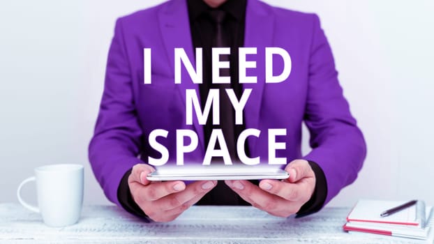 Hand writing sign I Need My Space, Word Written on give me some privacy looking to being alone for a while