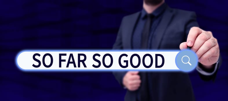 Text caption presenting So Far So Good, Internet Concept progress has been satisfactory up to now everything is fine