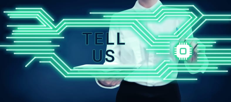 Text sign showing Tell Us, Concept meaning Telling your personal background and life experiences