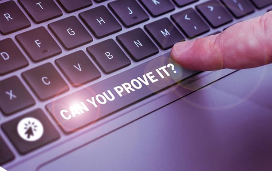 Handwriting text Can You Prove It, Business approach Asking Someone for evidence or approval Court