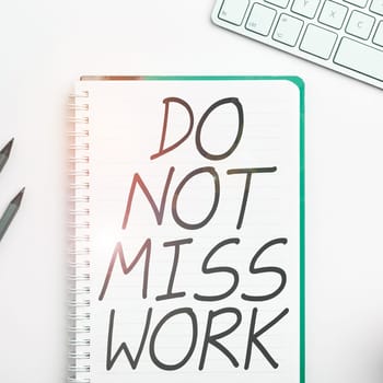 Text caption presenting Do Not Miss Work, Word Written on perfect attendance to job responsibility motivation