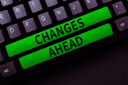 Hand writing sign Changes Ahead, Word for to replace with or exchange for another Become different