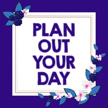 Inspiration showing sign Plan Out Your Day, Concept meaning Make an schedule of activities to do everyday be organized