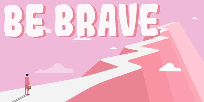 Conceptual display Be Brave, Business showcase ready to face and endure danger or pain showing courage Bold