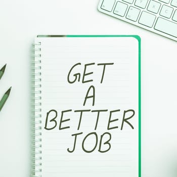 Handwriting text Get A Better Job, Business concept look for another work that fulfil your expectations