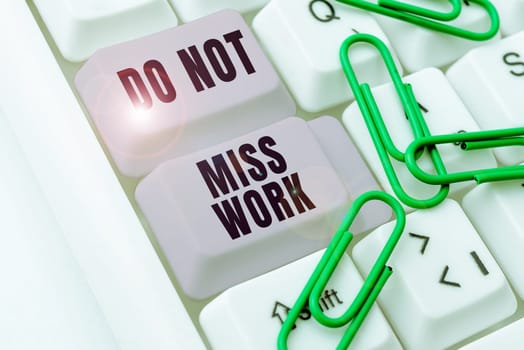 Handwriting text Do Not Miss Work, Business concept perfect attendance to job responsibility motivation
