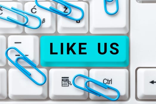 Inspiration showing sign Like Us, Business idea Asking to follow on social media Feel attraction or pleasure