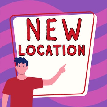 Sign displaying New Location, Word for Get located on a new place and establishing home or business