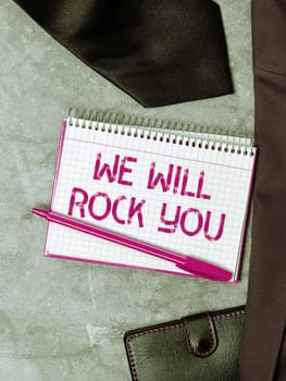 Inspiration showing sign We Will Rock You, Word for to be going out and facing the world and all that is in it