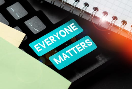 Writing displaying text Everyone Matters, Business showcase all the people have right to get dignity and respect