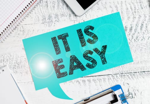 Inspiration showing sign It Is Easy, Business concept clear simple not complicated basic effortless