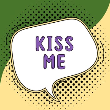Text showing inspiration Kiss Me, Business showcase informally request to touch my lips with your lips or press against