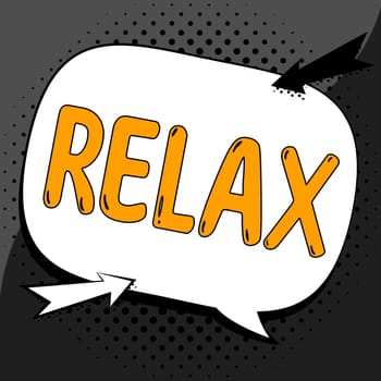 Sign displaying Relax, Business concept make or become less tense anxious calming down no restrictions