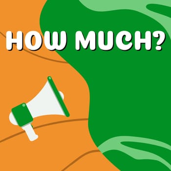 Inspiration showing sign How Much, Internet Concept ask about the amount or cost of something What amount or price