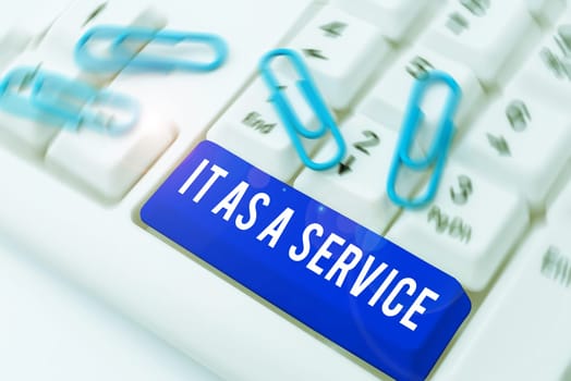 Text sign showing It As A Service, Concept meaning information technology giving services to business