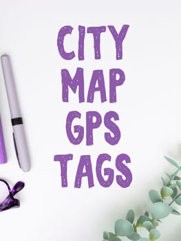 Hand writing sign City Map Gps Tags, Conceptual photo global positioning system location of places in cities