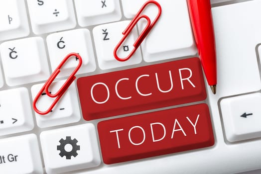 Sign displaying Occur, Business approach especially of accidents and other unexpected events to happen