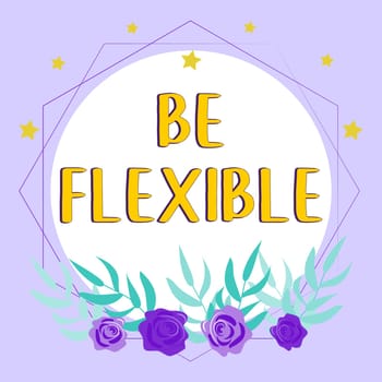 Text caption presenting Be Flexible, Concept meaning able to be easily modified to respond to altered circumstances