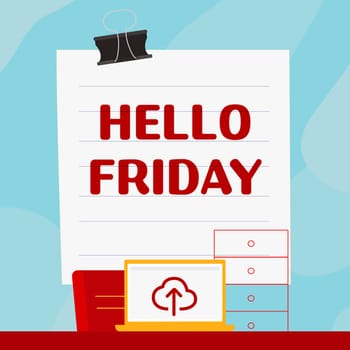Handwriting text Hello Friday, Concept meaning Greetings on Fridays because it is the end of the work week
