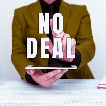 Text sign showing No Deal, Business approach a negative result on agreement or an arrangement like in business