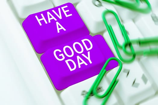 Text sign showing Have A Good Day, Concept meaning Nice gesture positive wishes Greeting Enjoy Be happy