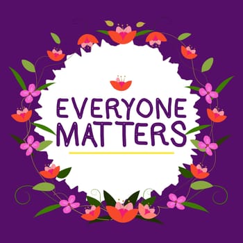 Hand writing sign Everyone Matters, Business concept all the people have right to get dignity and respect