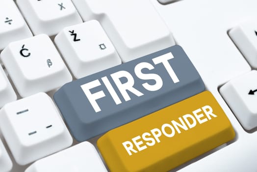 Inspiration showing sign First Responder, Concept meaning a person who is responsible for going immediately to the accident