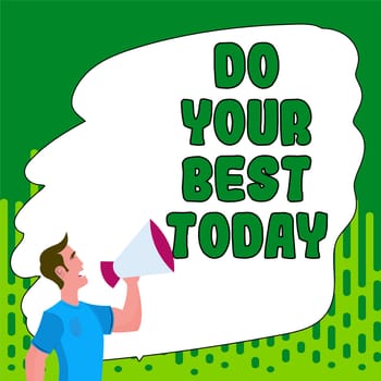 Sign displaying Do Your Best Today, Business idea take efforts now to improve yourself or your business