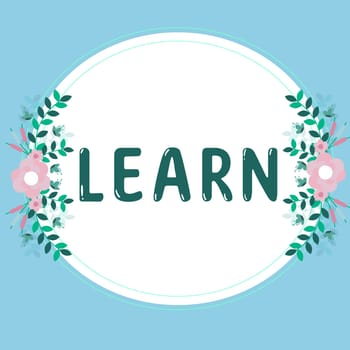 Sign displaying Learn, Conceptual photo acquire knowledge of or skill in something by study or experience