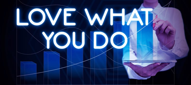Handwriting text Love What You Do, Business overview has passion and enthusiasm at work Dedication Devotion