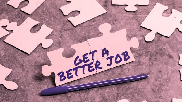 Inspiration showing sign Get A Better Job, Business approach look for another work that fulfil your expectations