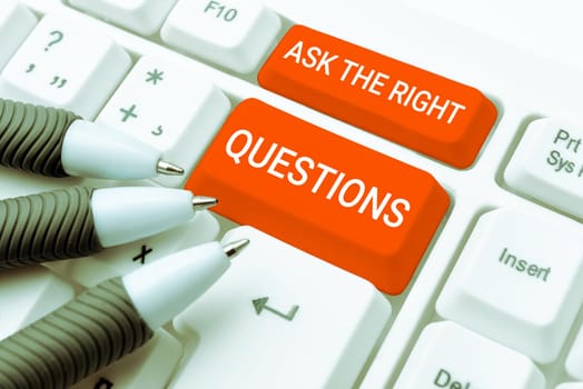 Text showing inspiration Ask The Right Questions, Business approach Look for a professional advice consultation support