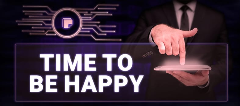Text caption presenting Time To Be Happy, Concept meaning meaningful work workers with a purpose happiness workplace