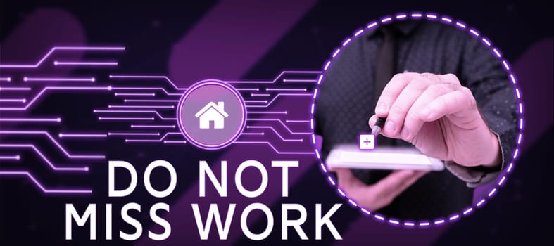 Writing displaying text Do Not Miss Work, Business overview perfect attendance to job responsibility motivation