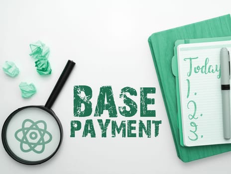 Text sign showing Base Payment, Business showcase amount of pay for a standard work period, job, or position