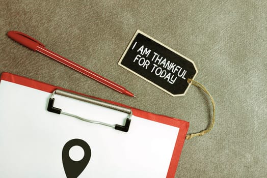 Text sign showing I Am Thankful For Today, Internet Concept Grateful about living one more day Philosophy
