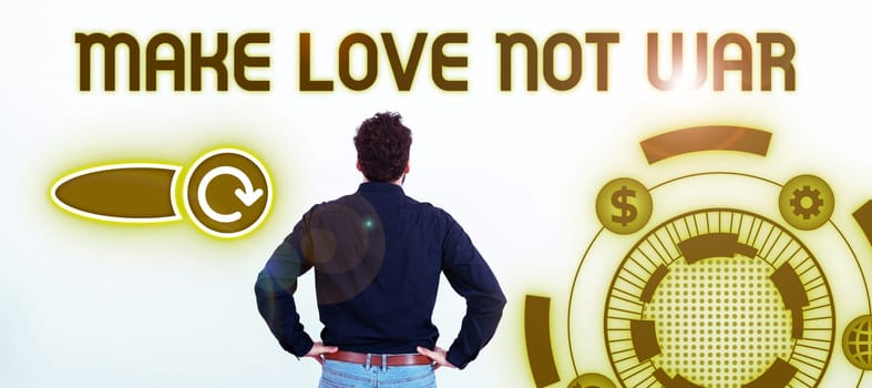 Inspiration showing sign Make Love Not War, Business concept A hippie anti-war slogan encouraging love and peace