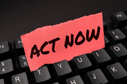 Conceptual display Act Now, Business concept do not hesitate and start working or doing stuff right away