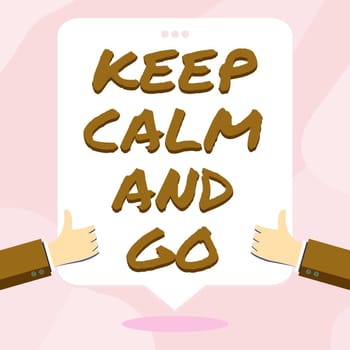 Conceptual display Keep Calm And Go, Business showcase Be relaxed and continue working Motivation inspiration