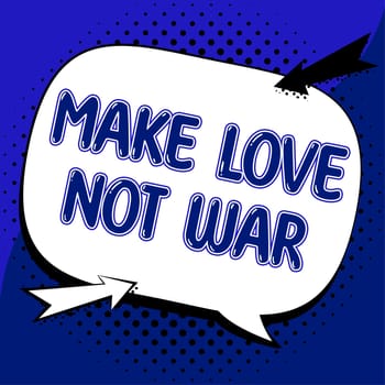 Conceptual caption Make Love Not War, Business concept A hippie anti-war slogan encouraging love and peace