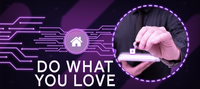 Inspiration showing sign Do What You Love, Business overview Make enjoyable things do activities with motivation