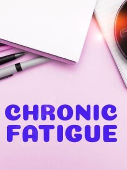 Text sign showing Chronic Fatigue, Business concept A disease or condition that lasts for longer time