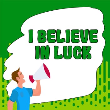 Writing displaying text I Believe In Luck, Internet Concept to have faith in lucky charms superstition thinking