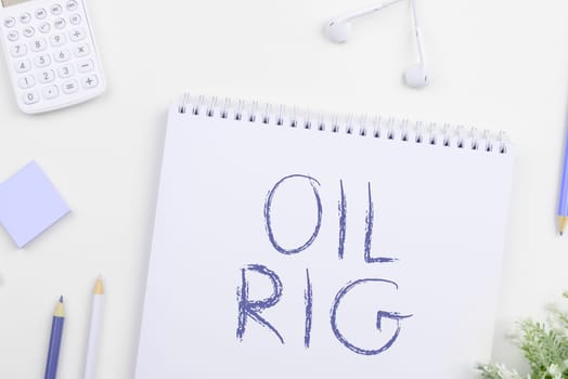 Inspiration showing sign Oil Rig, Business approach large structure with equipment to remove oil from under the seabed