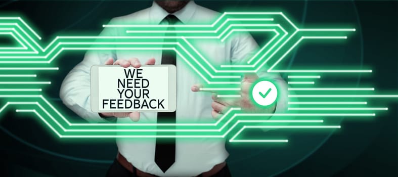 Inspiration showing sign We Need Your Feedback, Concept meaning Give us your review thoughts comments what to improve