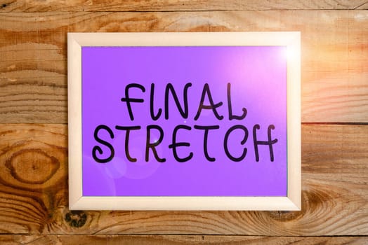 Hand writing sign Final Stretch, Business idea Last Leg Concluding Round Ultimate Stage Finale Year ender